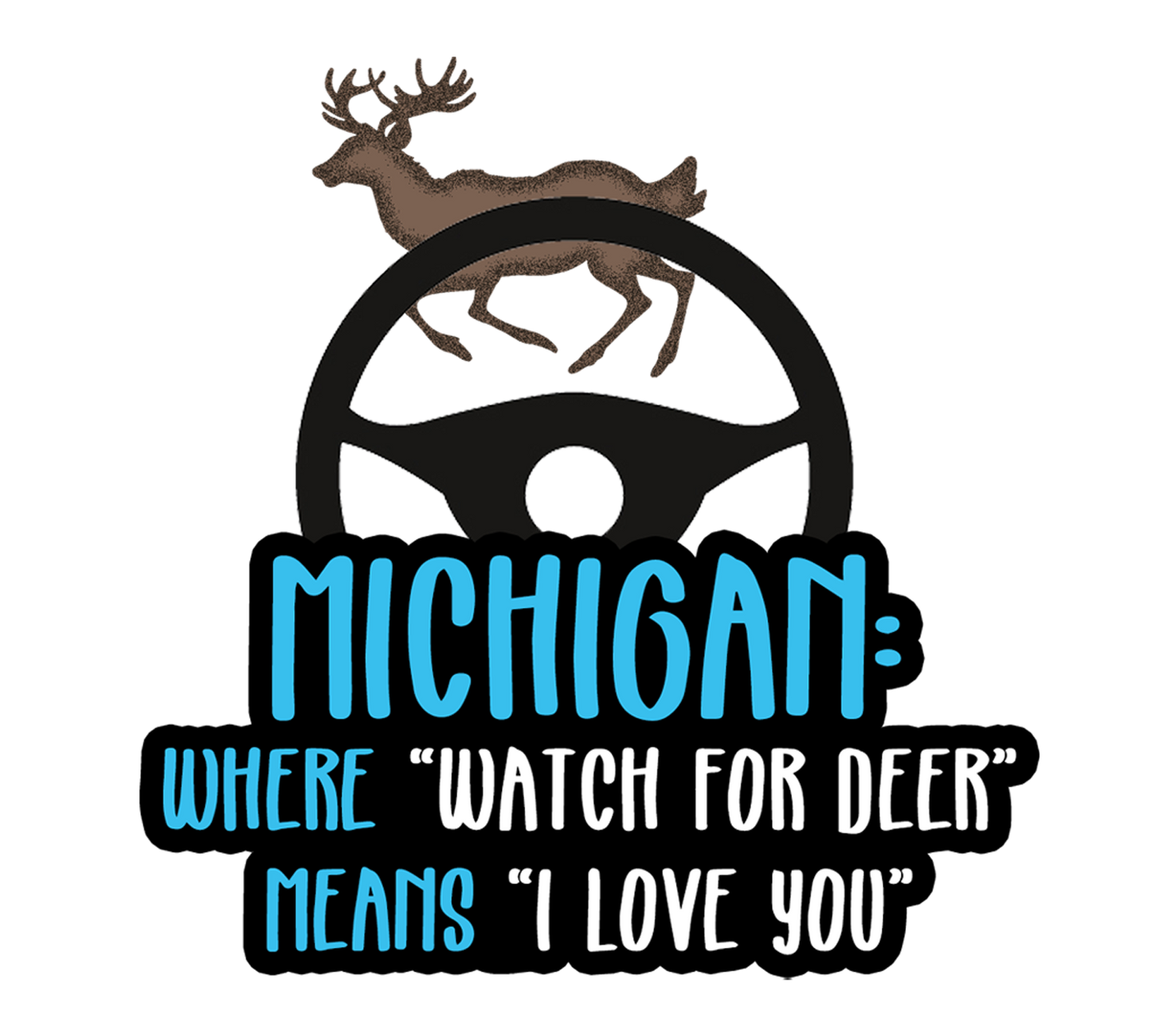 Watch for Deer Upper Michigan Sticker, Buck Steering Wheel, Means I Love You