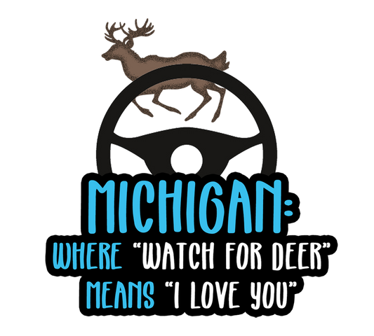 Watch for Deer Upper Michigan Sticker, Buck Steering Wheel, Means I Love You