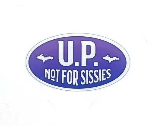 U.P. Not For Sissies Sticker, Upper Michigan/Peninsula, Yooper Decals
