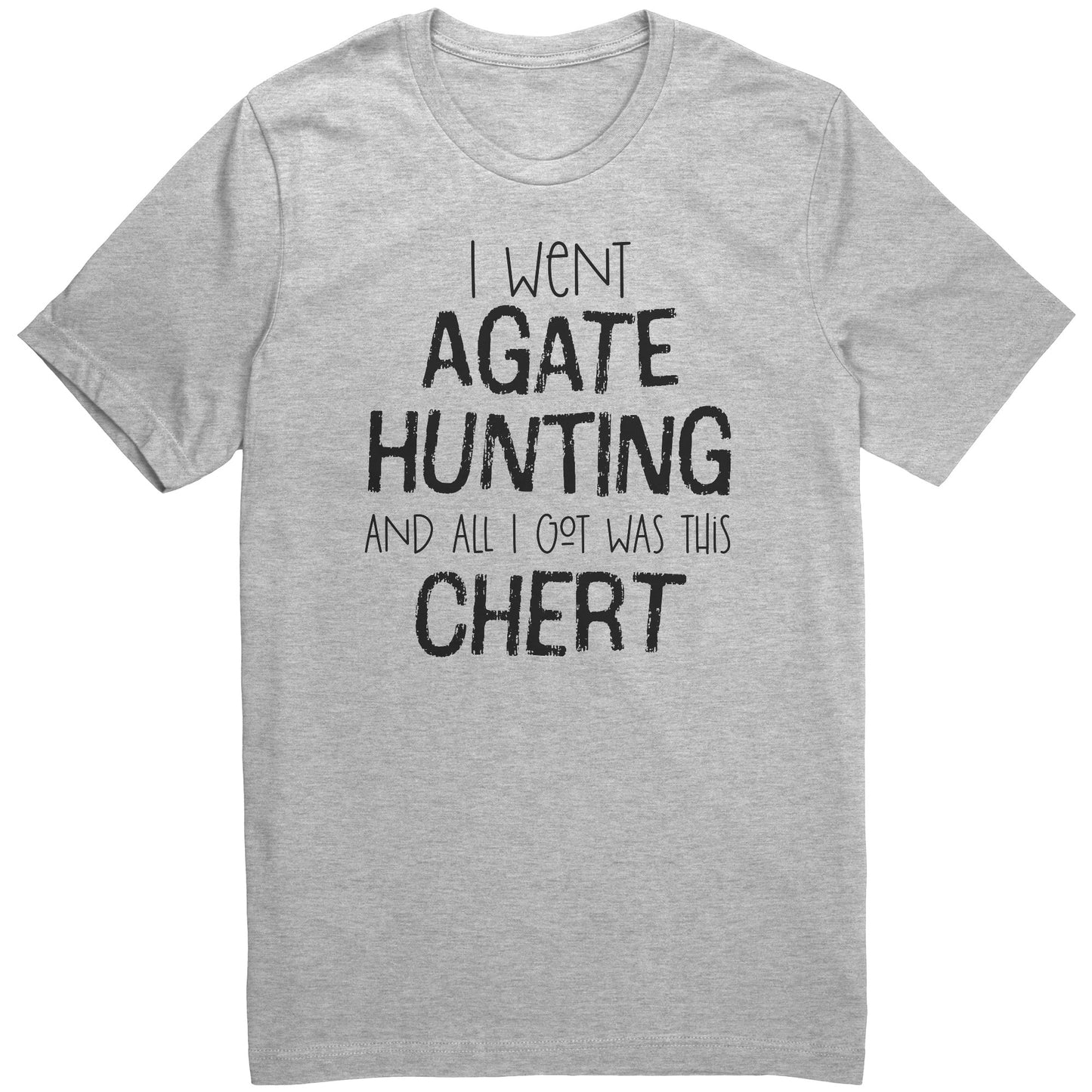 Agate Hunting Shirt, All I Got Was Chert, Funny Rock Pickers Tee