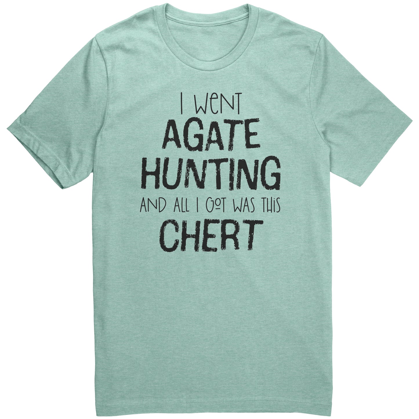 Agate Hunting Shirt, All I Got Was Chert, Funny Rock Pickers Tee