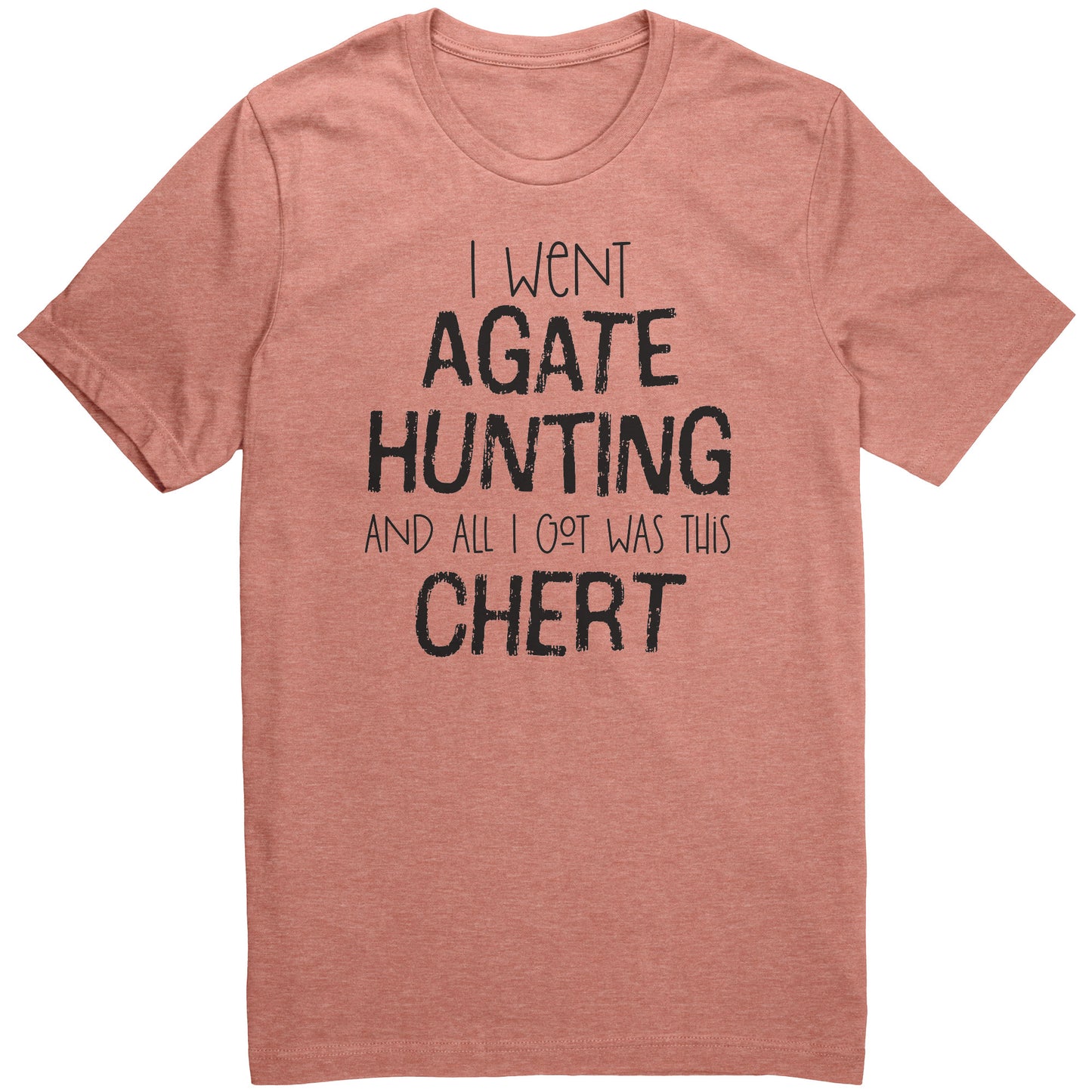 Agate Hunting Shirt, All I Got Was Chert, Funny Rock Pickers Tee