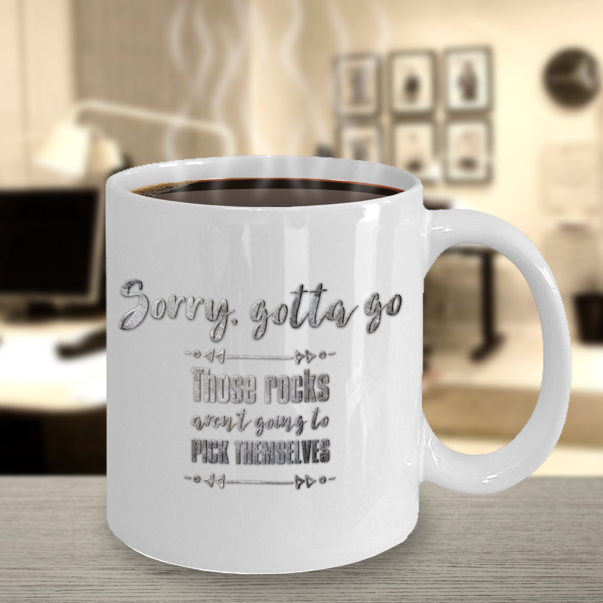 Sorry, Rocks Aren't Going to Pick Themselves Mug