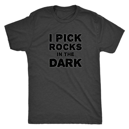 Rockhounding Shirt for Rockhounds Geologists - I Pick Rocks in the Dark