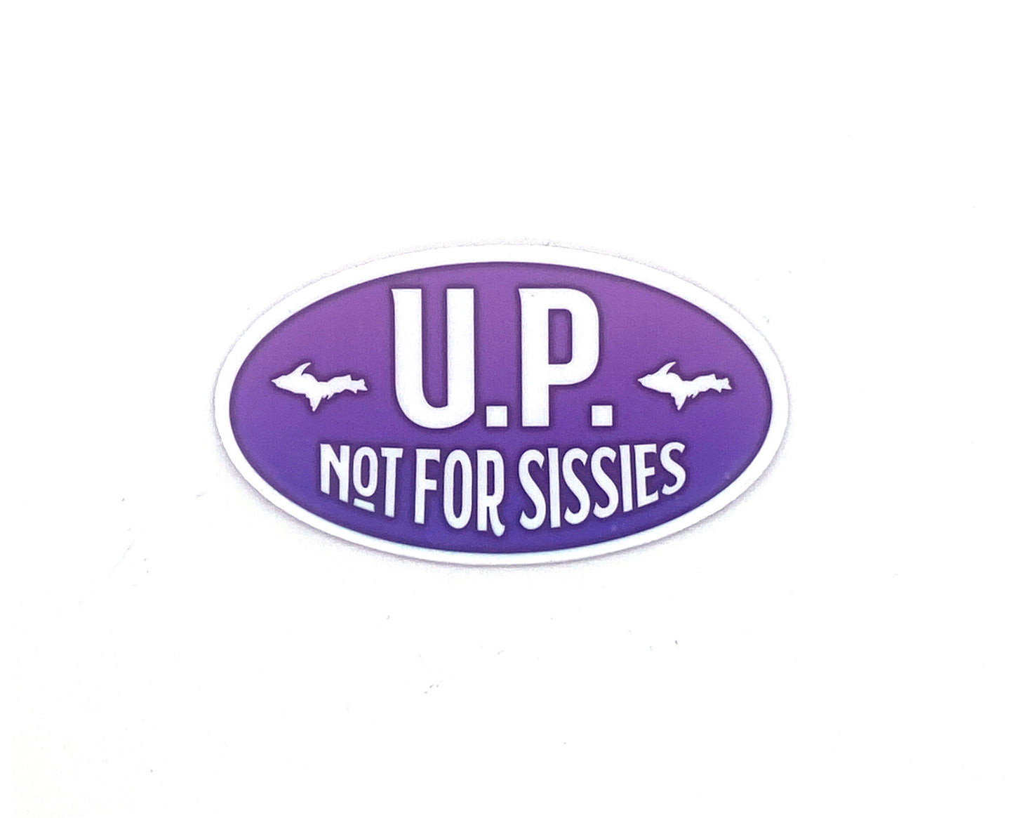 U.P. Not For Sissies Sticker, Upper Michigan/Peninsula, Yooper Decals