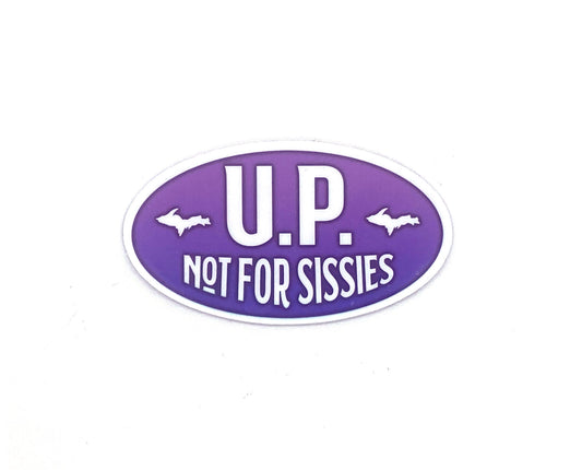 U.P. Not For Sissies Sticker, Upper Michigan/Peninsula, Yooper Decals
