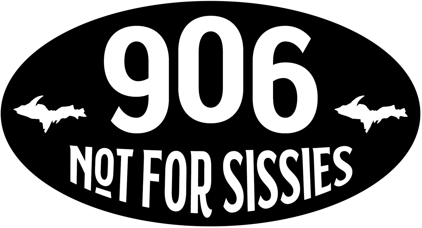 906 Not For Sissies Decal | UP Sticker | Upper Michigan Gift