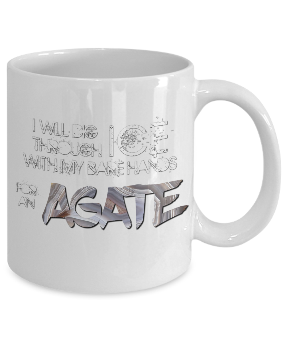 Will Dig Through Ice With Bare Hands for Agate Mug