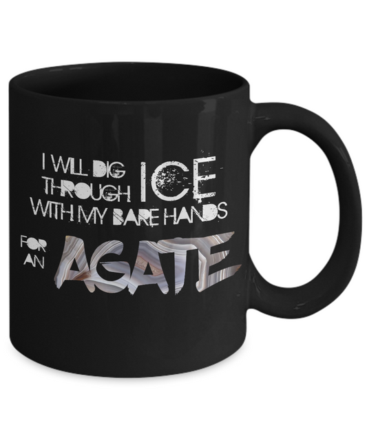 Will Dig Through Ice With Bare Hands for Agate Mug