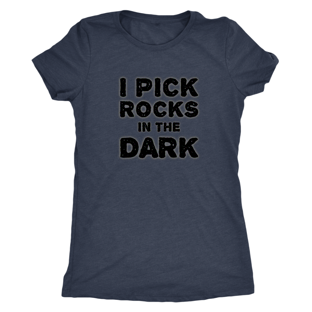 Rockhounding Shirt for Rockhounds Geologists - I Pick Rocks in the Dark