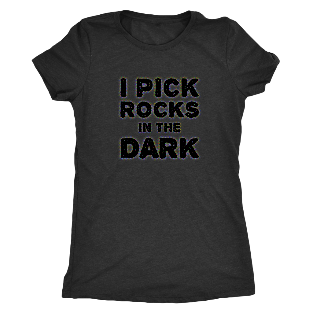 Rockhounding Shirt for Rockhounds Geologists - I Pick Rocks in the Dark