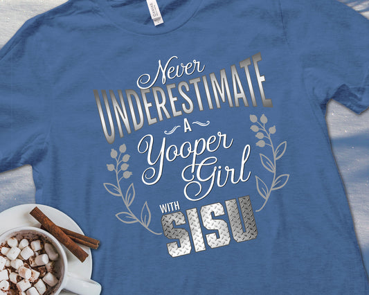Never Underestimate a Yooper Girl Shirt | Upper Michigan T-shirt | Sisu Gift for Women Yoopers