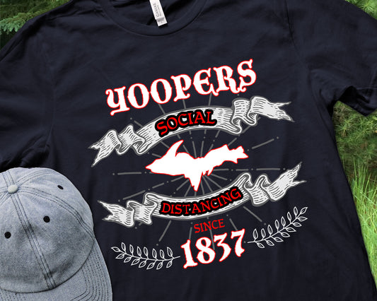 Yooper Social Distancing Shirt | Quarantined Yoopers | Funny Upper Michigan T-shirt